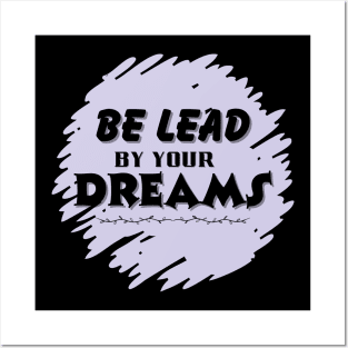 Be lead by your dreams Posters and Art